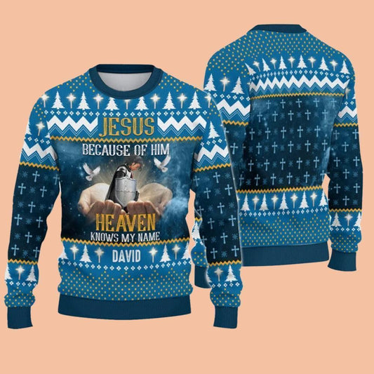 Jesus Because Of Him Heaven Knows My Name Ugly Sweatshirt Christmas 2025