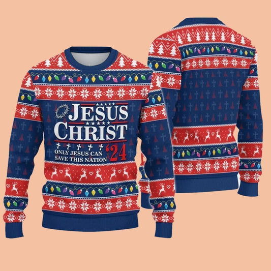 Jesus Christ ‘24 Only Jesus Can Save This Nation Ugly Sweatshirt Christmas 2025