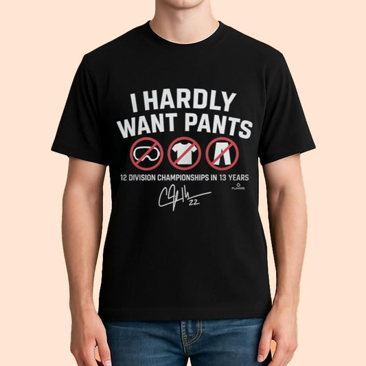 Kike Hernández I Hardly Want Pants Shirt