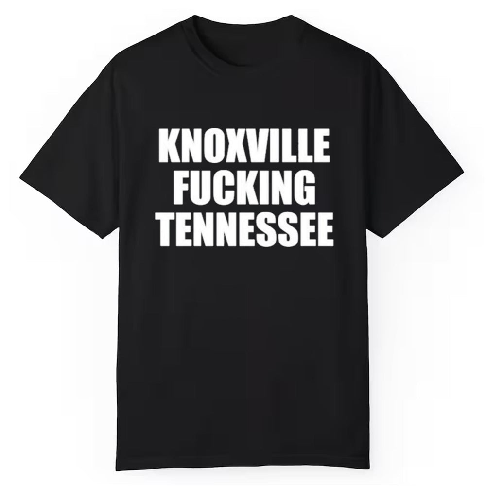 Knoxville Fucking Tennessee Shirt