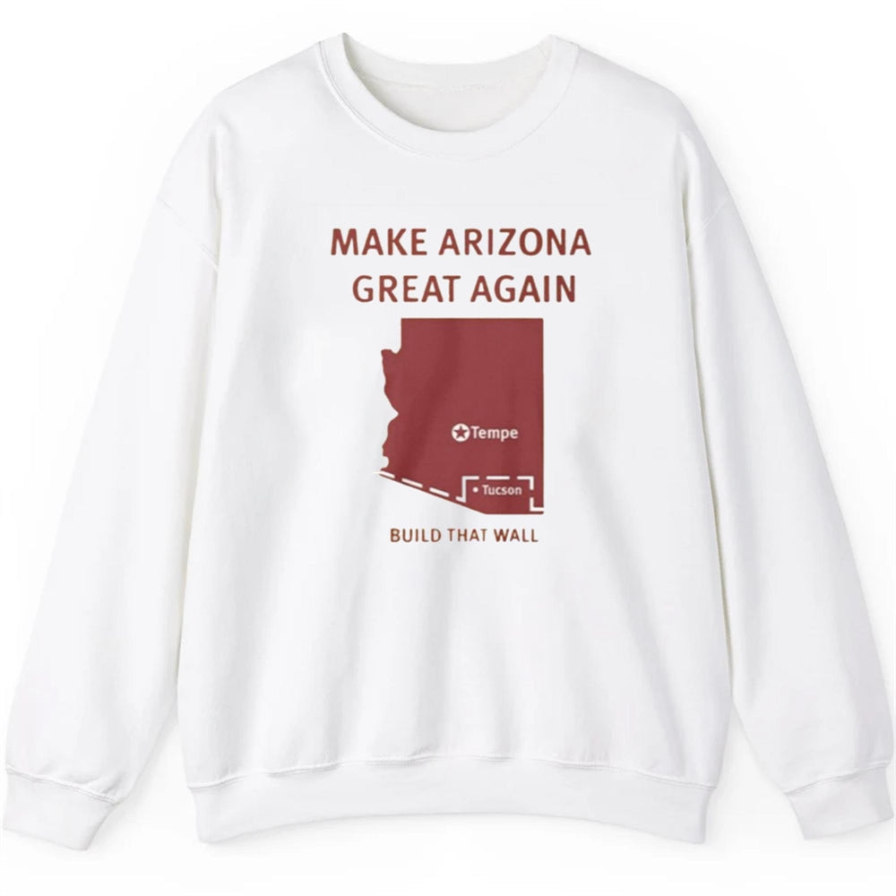Make Arizona Great Again Tempe Tucson Build That Wall Shirt