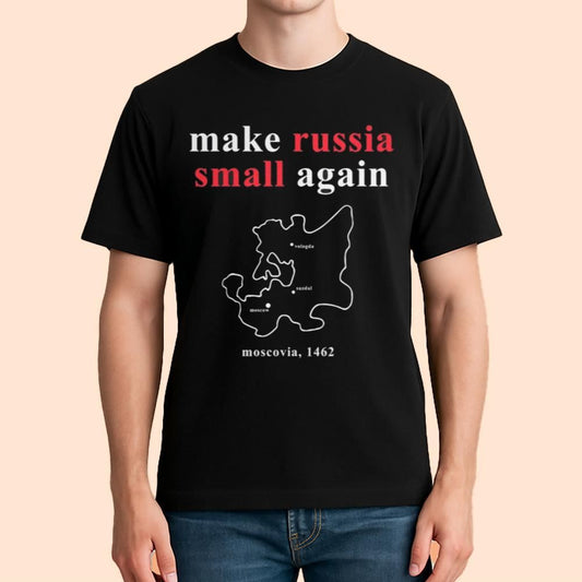 Make Russia Small Again Moscovia 1462 Shirt
