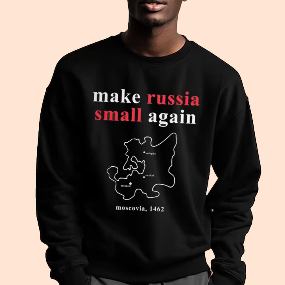 Make Russia Small Again Moscovia 1462 Shirt