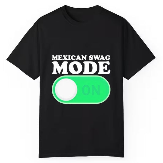 Mexican Swag Mode On Shirt