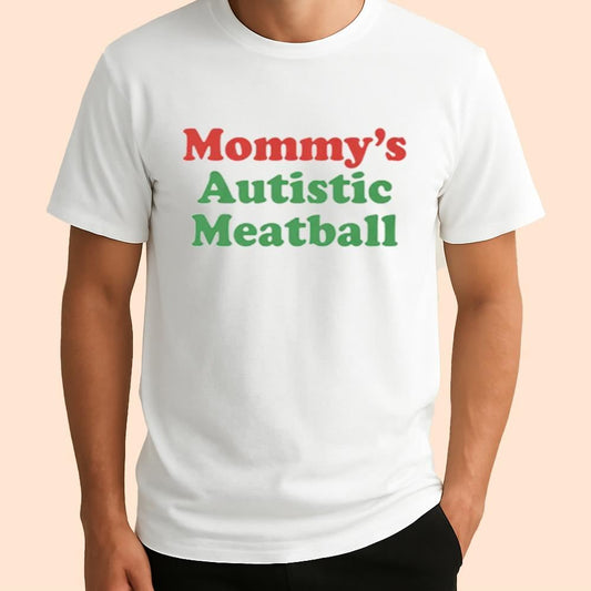 Mommy's Autistic Meatball Shirt