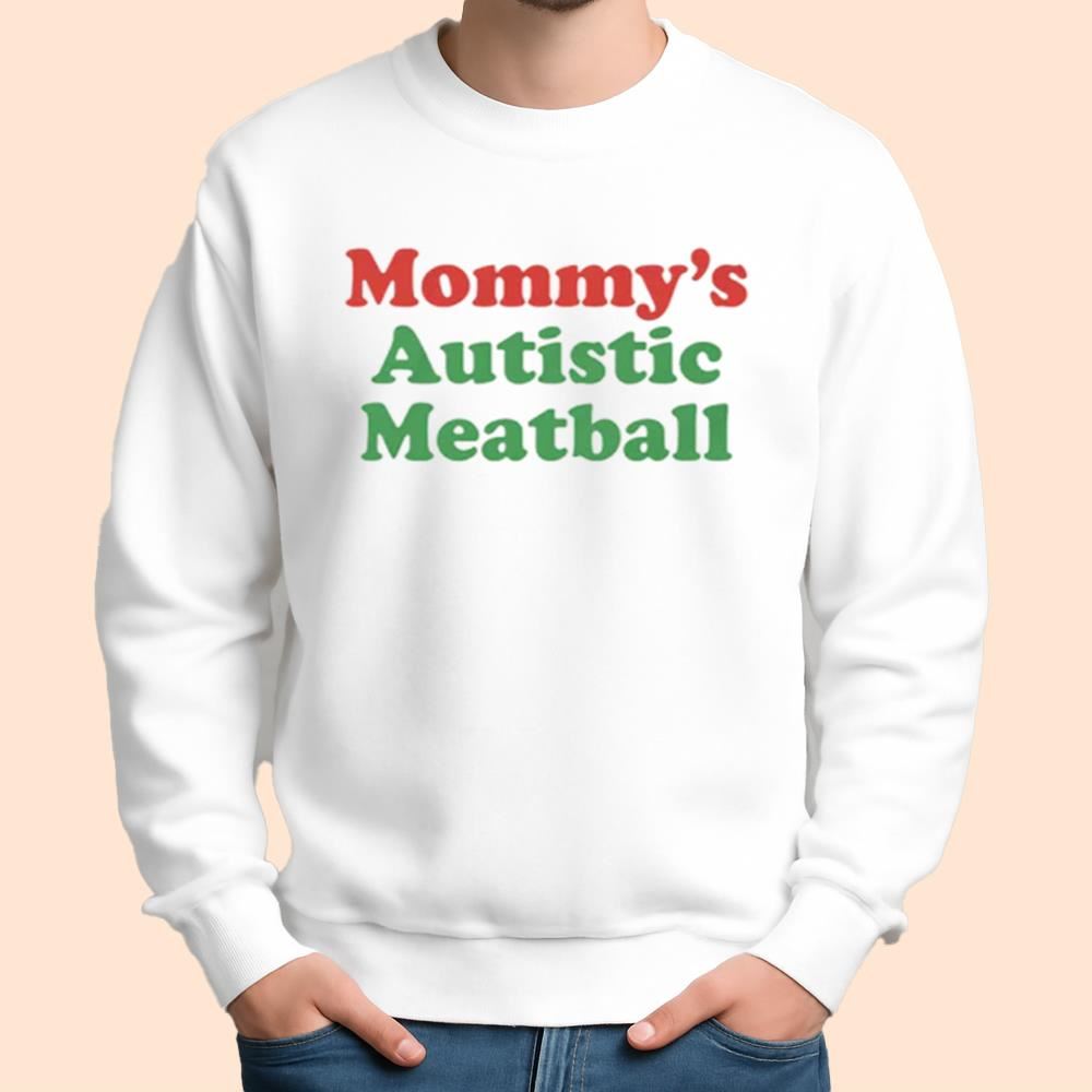 Mommy's Autistic Meatball Shirt