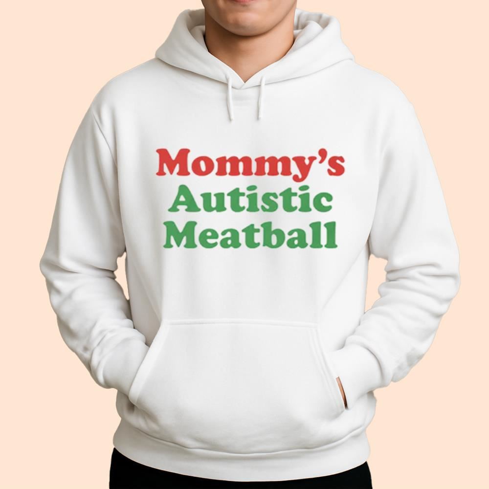 Mommy's Autistic Meatball Shirt