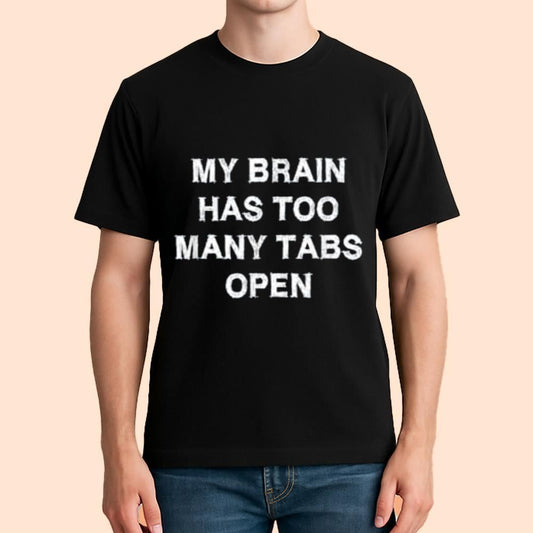 My Brain Has Too Many Tabs Open Shirt