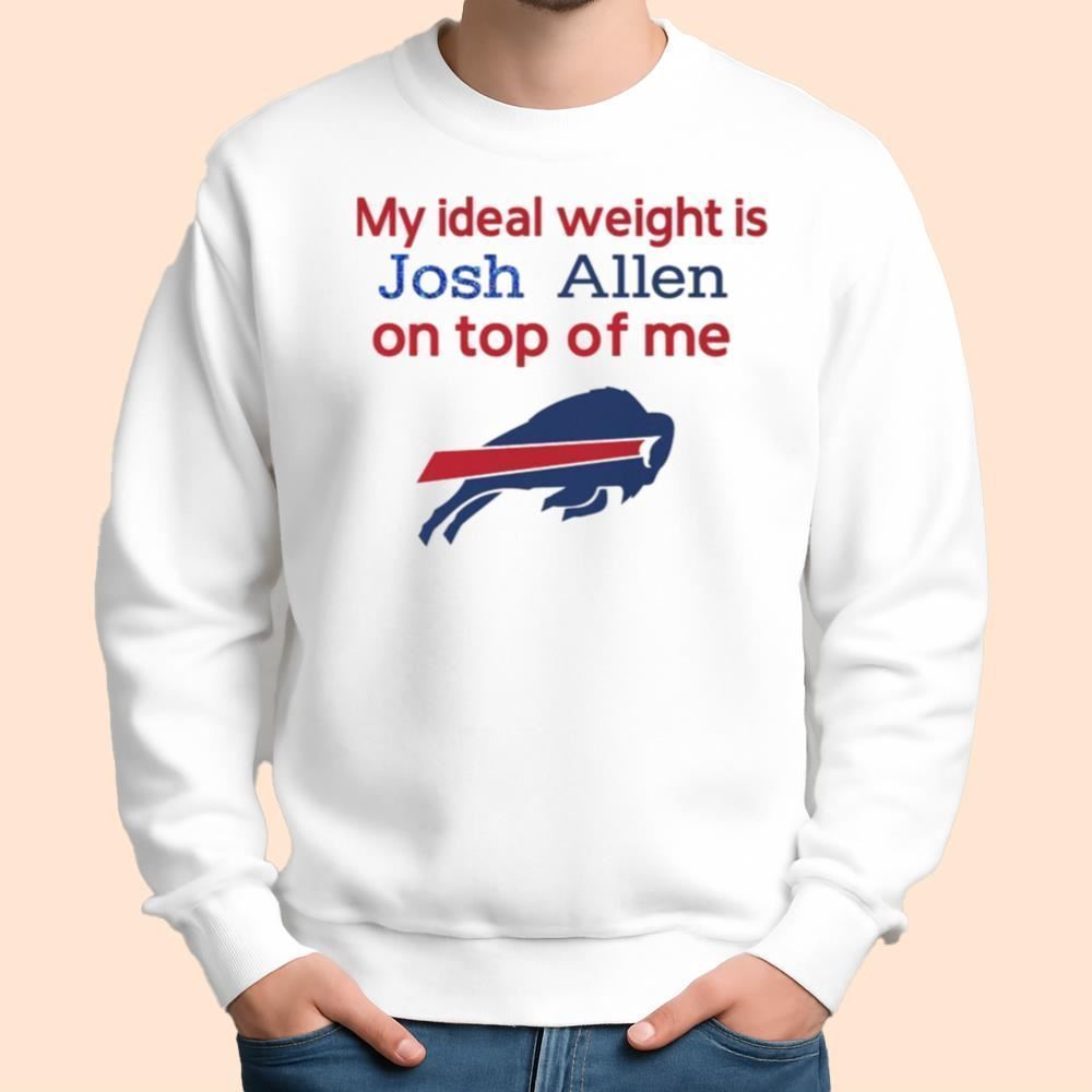My Ideal Weight Is Josh Allen On Top Of Me Shirt
