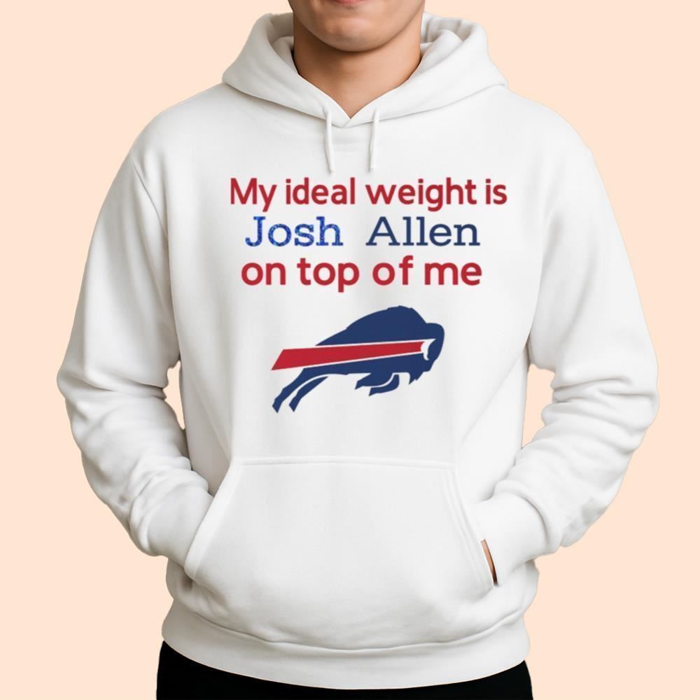 My Ideal Weight Is Josh Allen On Top Of Me Shirt