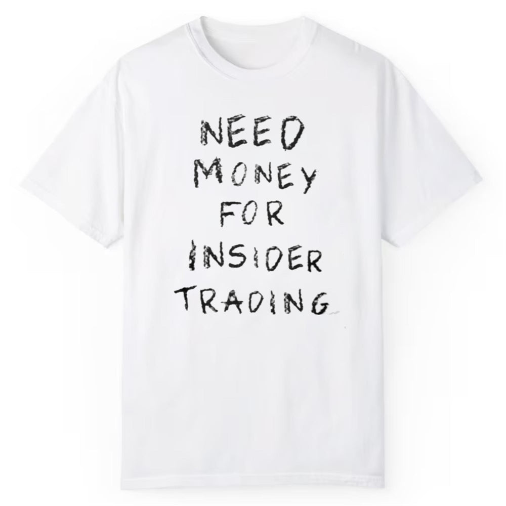 Need Money For Insider Trading Shirt