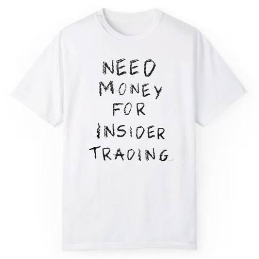 Need Money For Insider Trading Shirt