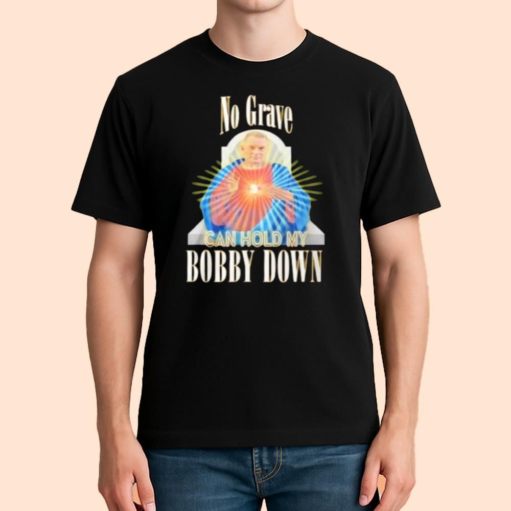 No Grave Can Hold My Bobby Down Shirt