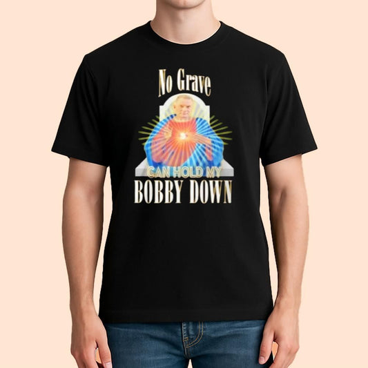No Grave Can Hold My Bobby Down Shirt