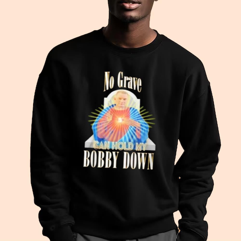 No Grave Can Hold My Bobby Down Shirt