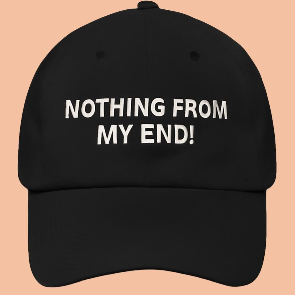Nothing From My End Hat