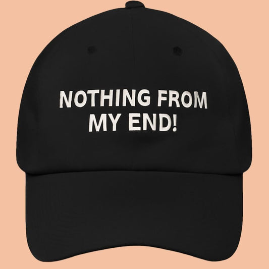 Nothing From My End Hat