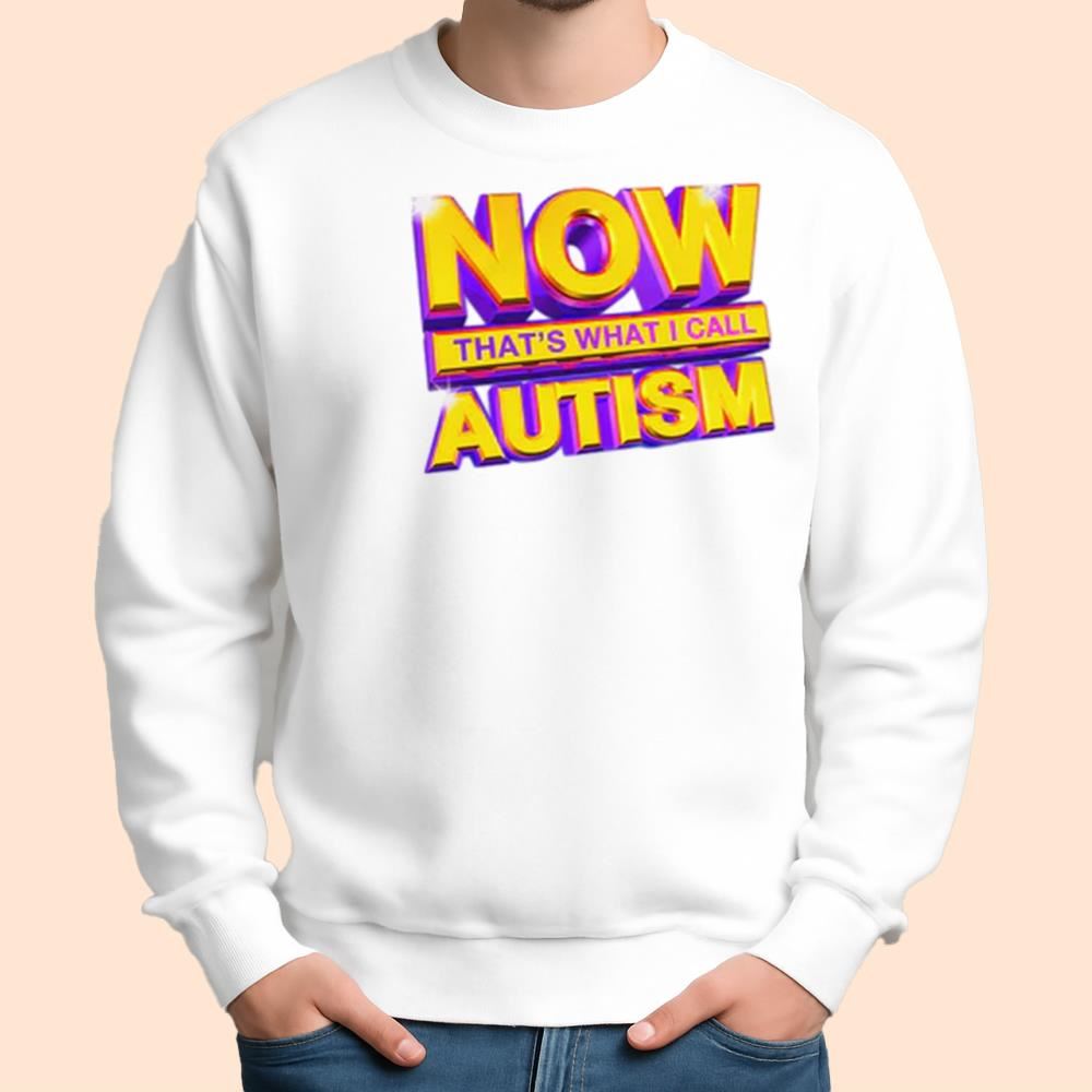 Now That's What I Call Autism Shirt