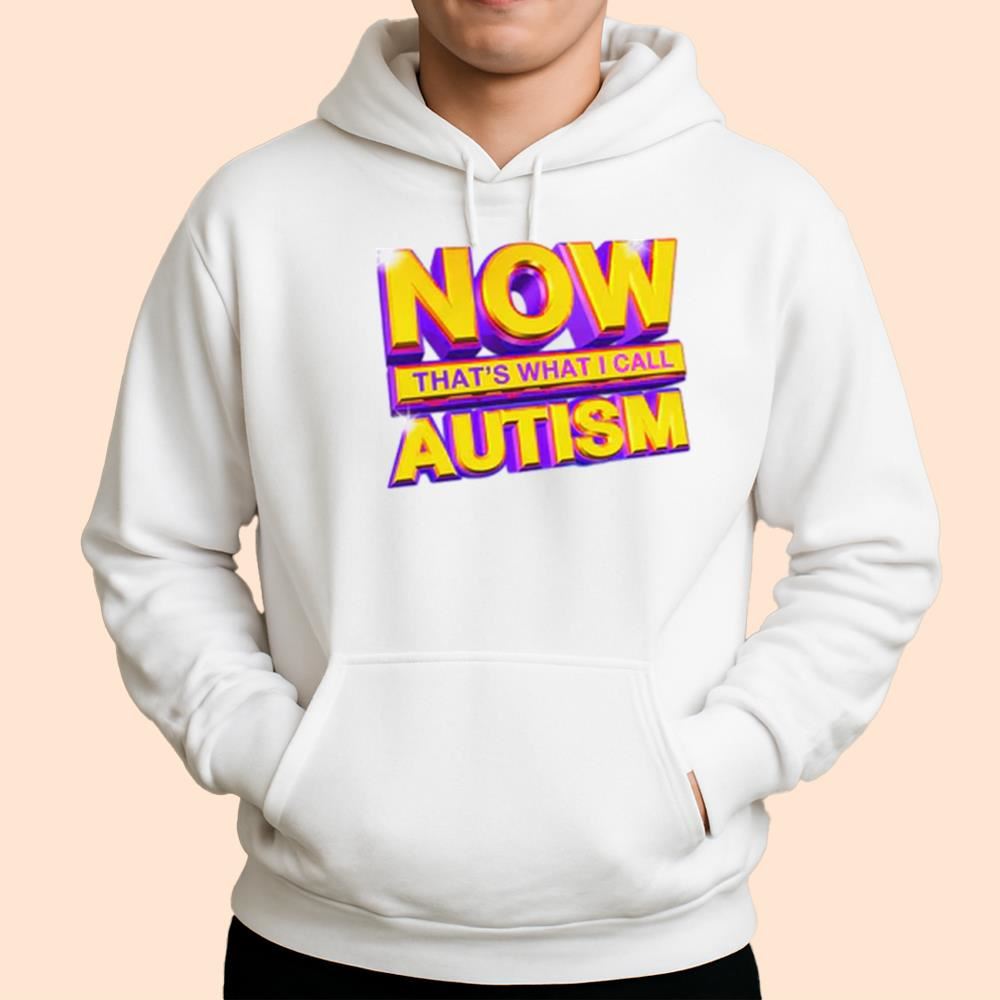 Now That's What I Call Autism Shirt