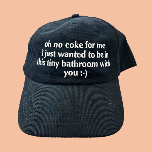 Oh No Coke For Me I Just Wanted To Be In This Tiny Bathroom With You Hat