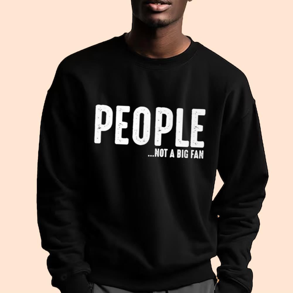 People Not Big Fan Shirt