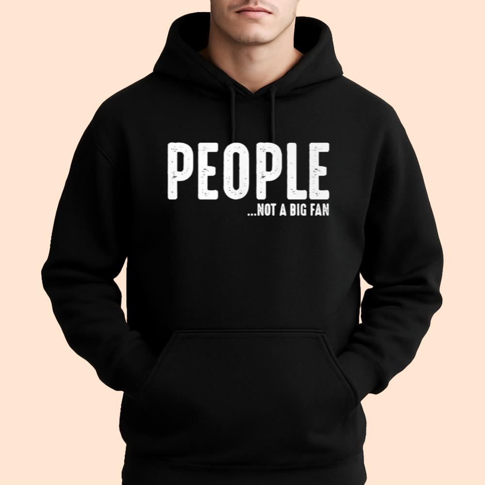 People Not Big Fan Shirt