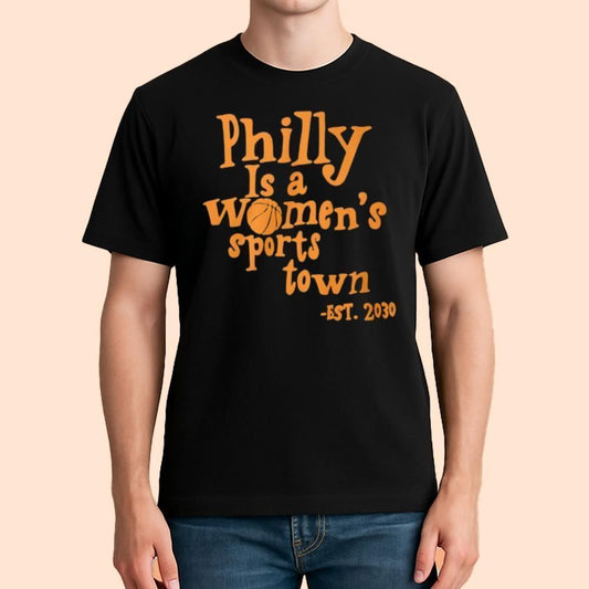 Philly Is A Women's Sports Town Est 2030 Shirt