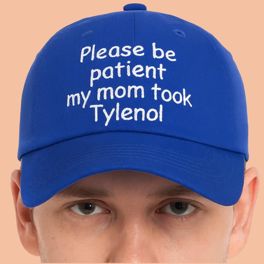 Please Be Patient My Mom Took Tylenol Hat