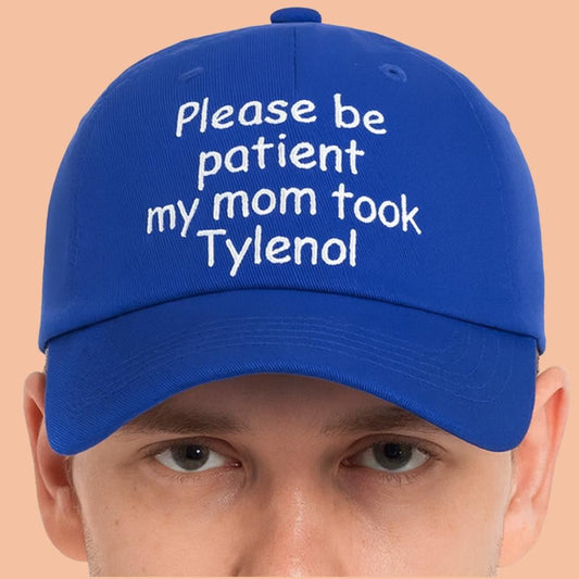Please Be Patient My Mom Took Tylenol Hat