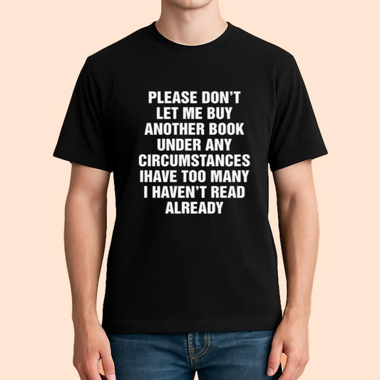 Please Don't Let Me Buy Another Book Shirt
