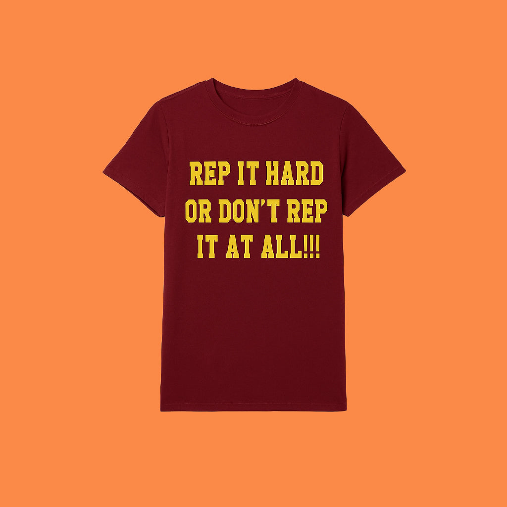 Rep It Hard Or Don't Rep It At All Shirt