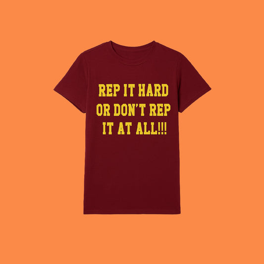 Rep It Hard Or Don't Rep It At All Shirt