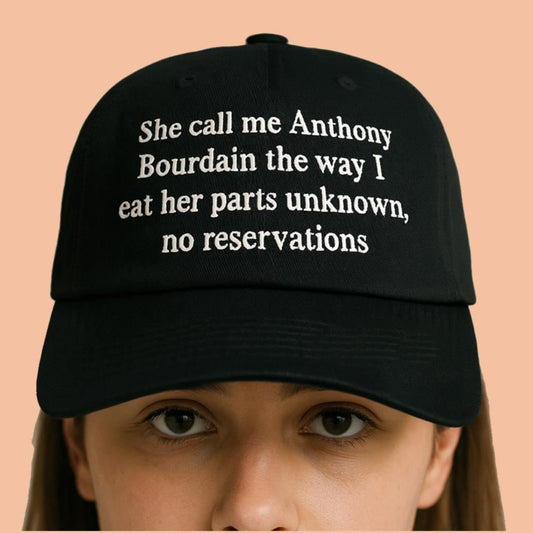 She Call Me Anthony Bourdain The Way I Eat Her Parts Unknown No Reservations Hat