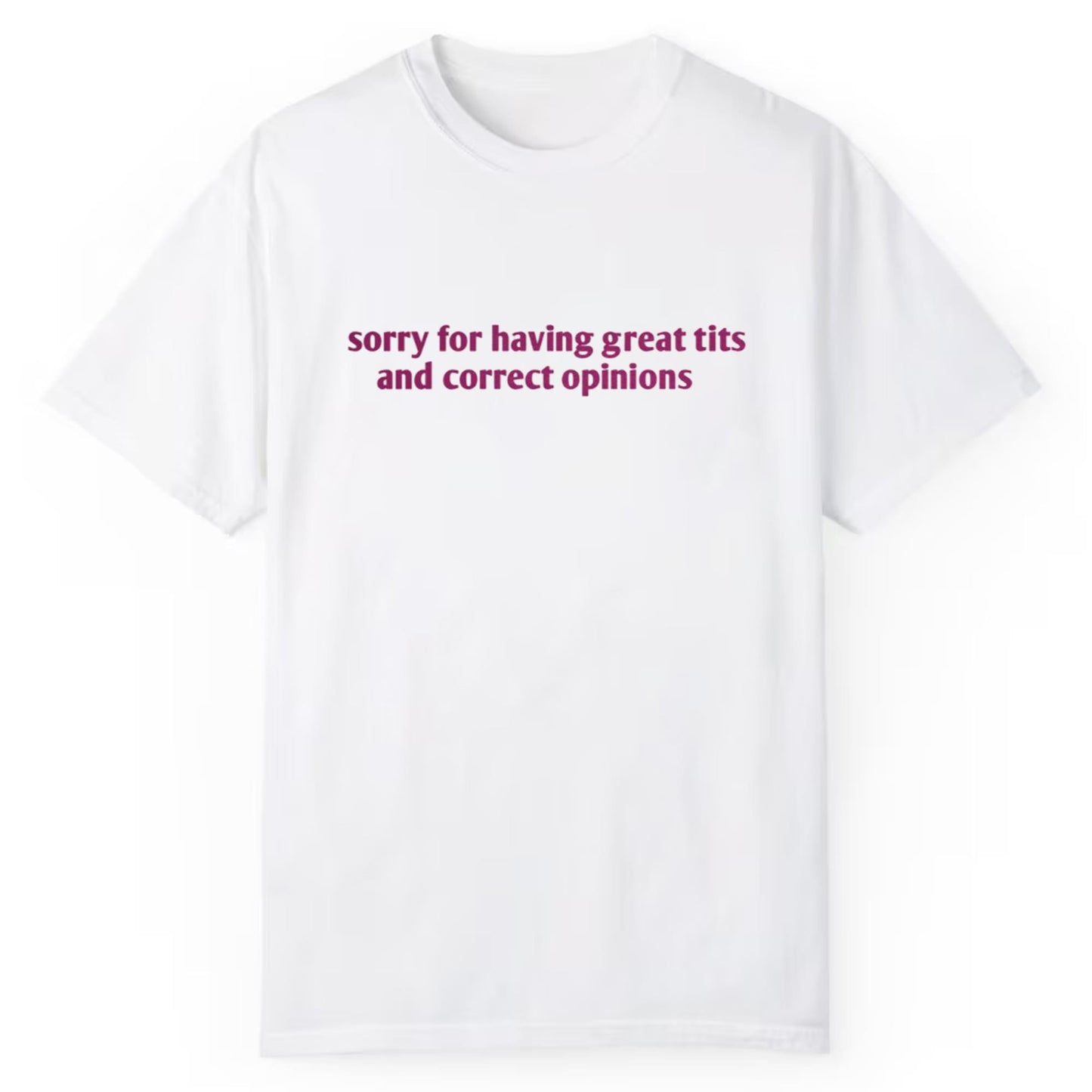 Sorry For Having Great Tits And Correct Opinions Shirt
