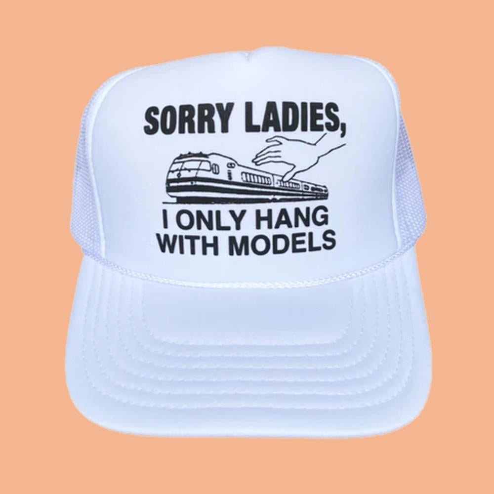 Sorry Ladies I Only Hang With Models Hat