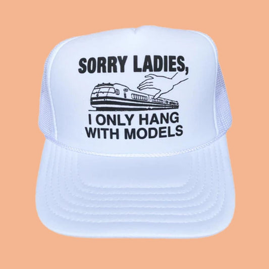 Sorry Ladies I Only Hang With Models Hat