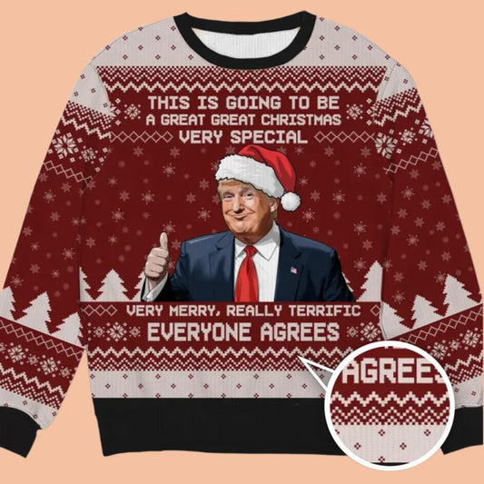 Trump This Is Going To Be A Great Christmas Very Special Very Merry Really Terrific Everyone Agrees Ugly Sweatshirt Christmas 2025