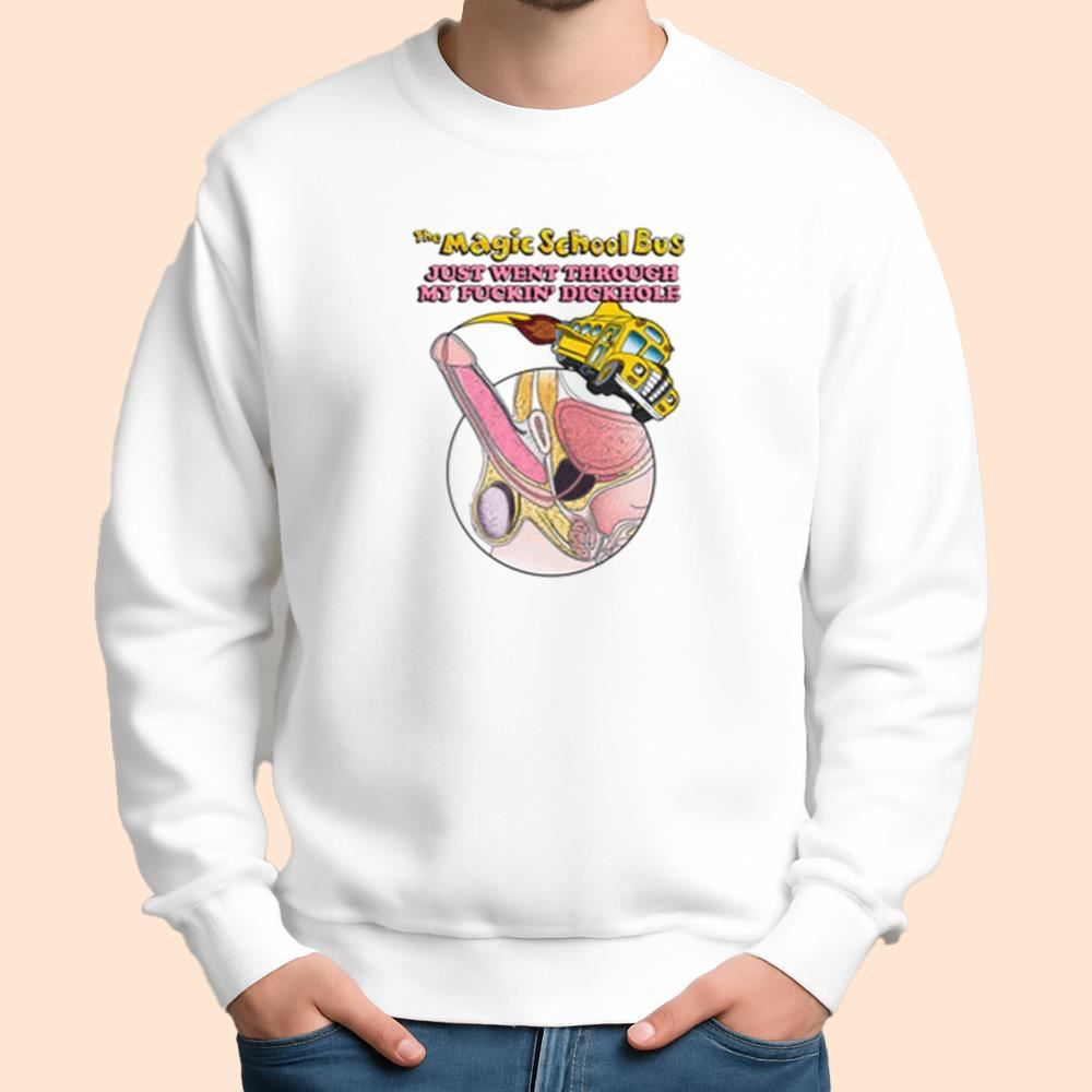 The Magic School Bus Just Went Through My Fuckin' Dickhole Shirt