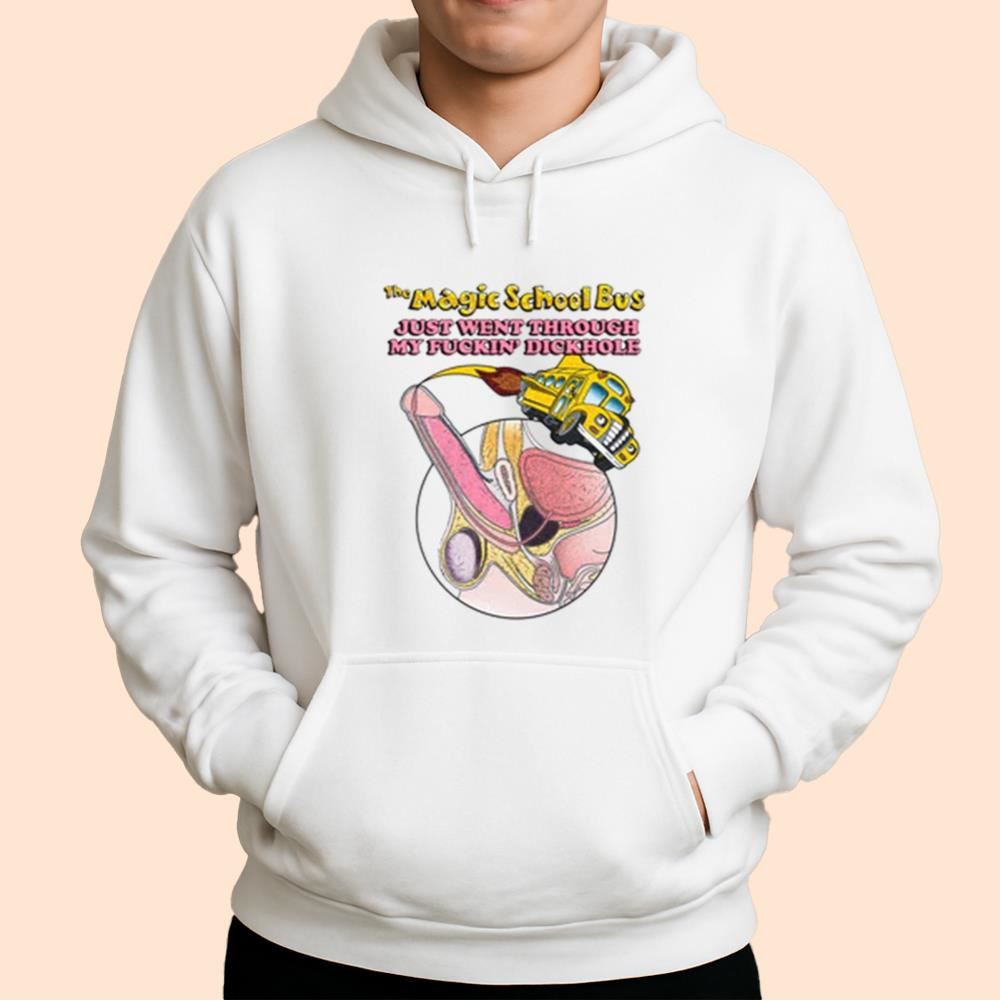 The Magic School Bus Just Went Through My Fuckin' Dickhole Shirt
