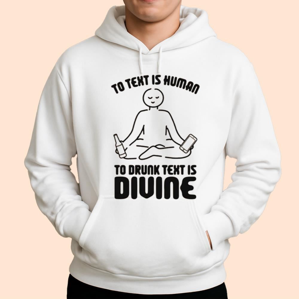 To Text Is Human To Drunk Text Is Divine Shirt