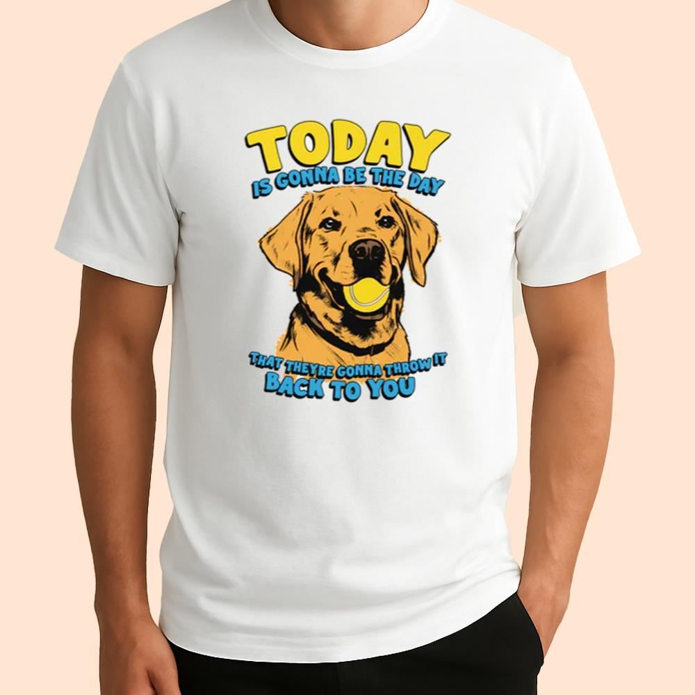 Today Is Gonna Be The Day That They're Gonna Throw It Back To You Shirt