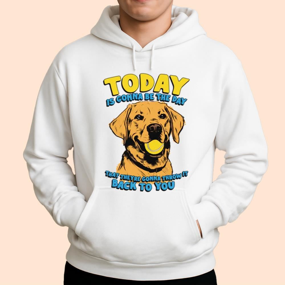 Today Is Gonna Be The Day That They're Gonna Throw It Back To You Shirt