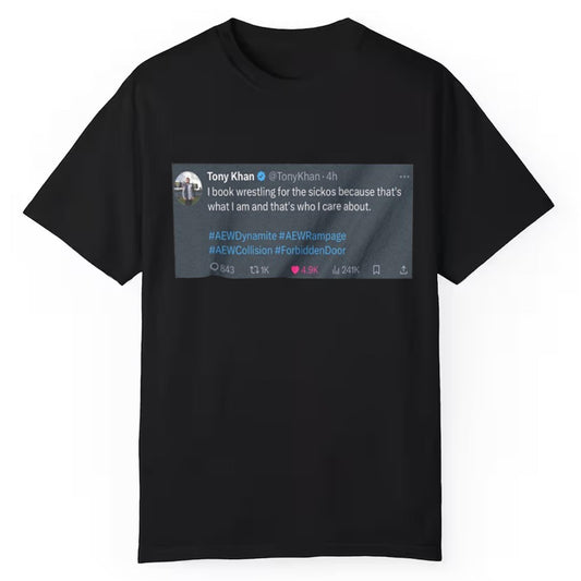 Tony Khan I Book Wrestling For The Sickos Shirt