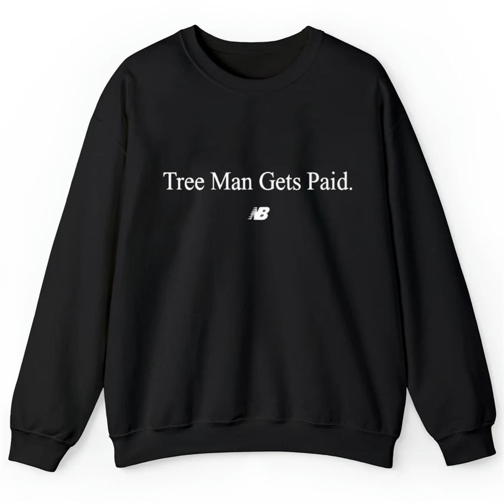 Tree Man Gets Paid Shirt