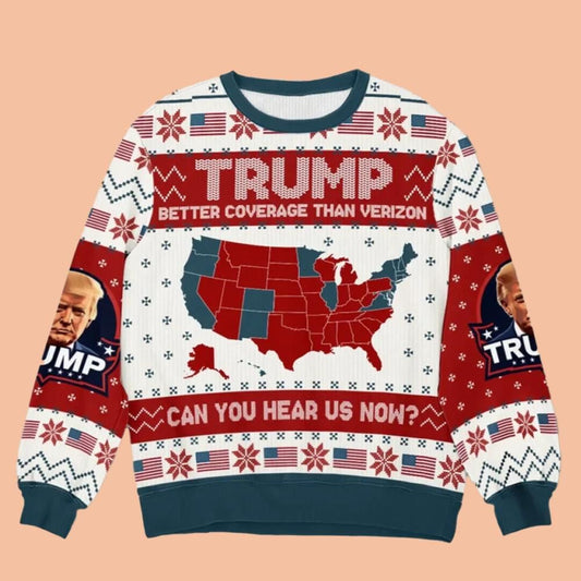 Trump Better Coverage Than Verizon Can You Hear Us Now Ugly Sweatshirt Christmas 2025