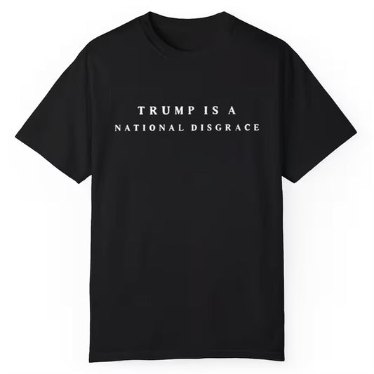 Trump Is A National Disgrace Shirt