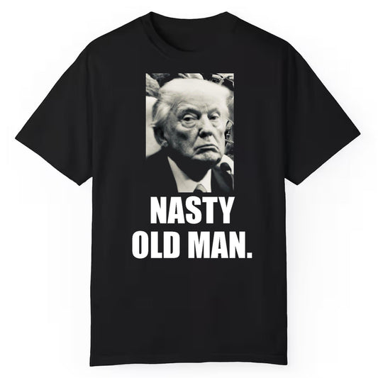 Trump Nasty Old Man Shirt