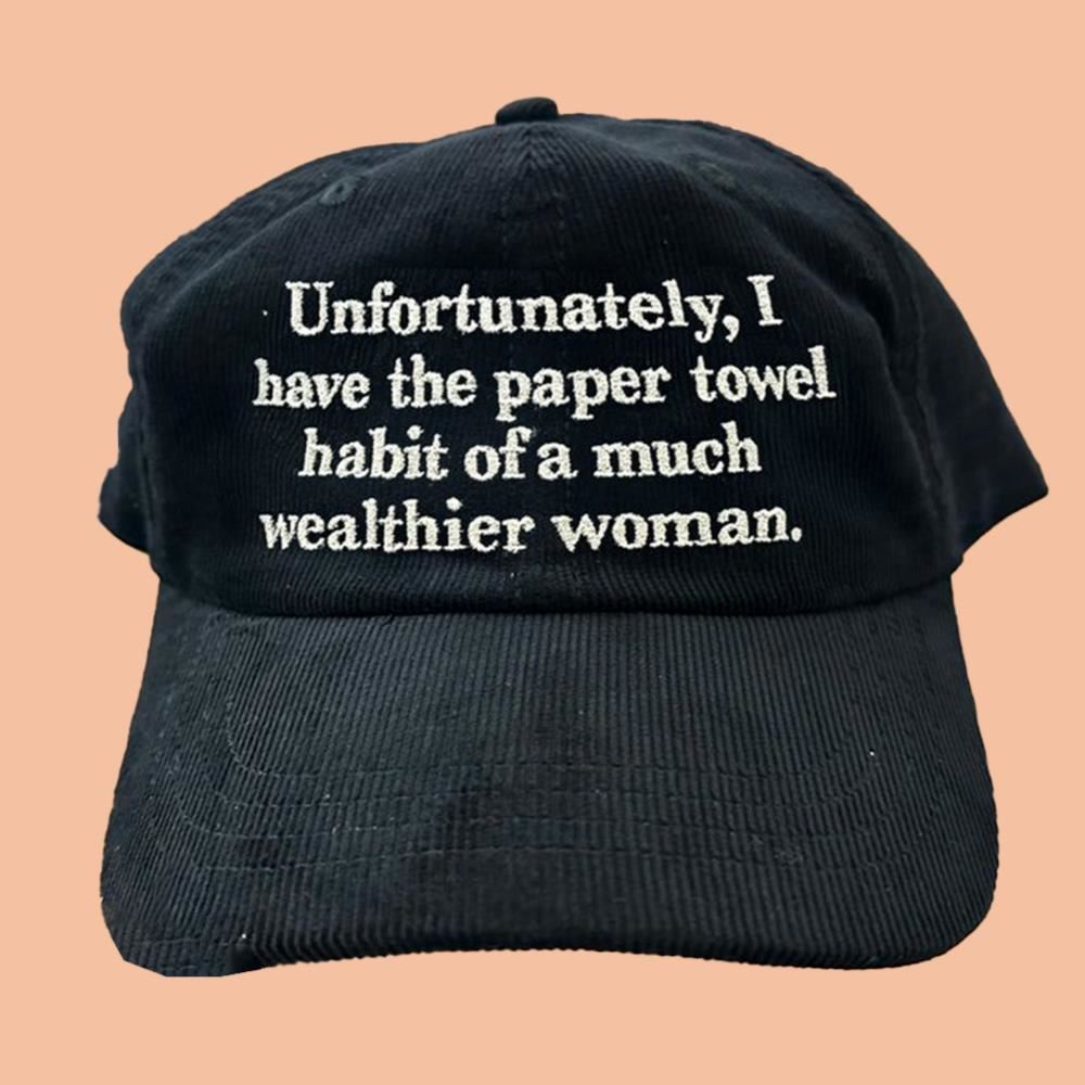 Unfortunately I Have The Paper Towel Habit Of A Much Wealthier Woman Hat