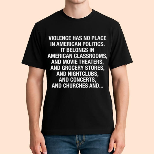 Violence Has No Place In American Politics Shirt
