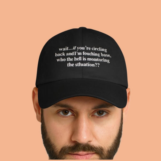 Wait If You're Circling Back And I'm Touching Base Who The Hell Is Monitoring The Situation Hat